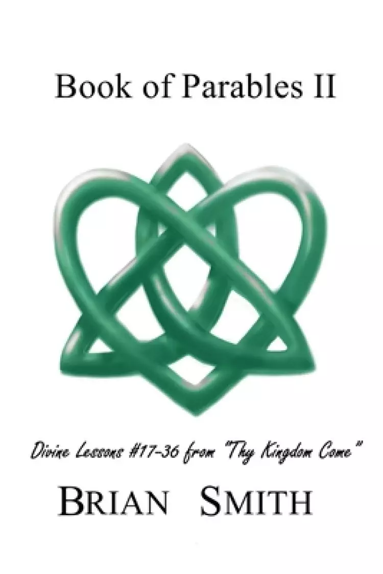 Book of Parables II: Divine Lessons #17-35 from "Thy Kingdom Come"