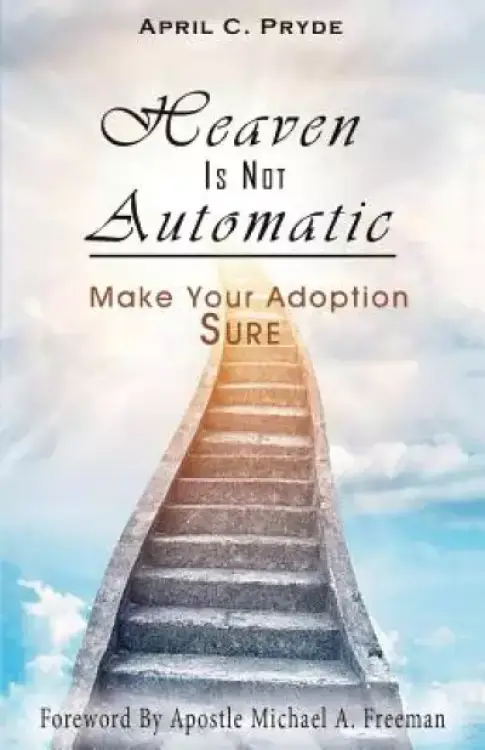 Heaven Is Not Automatic: Make Your Adoption Sure