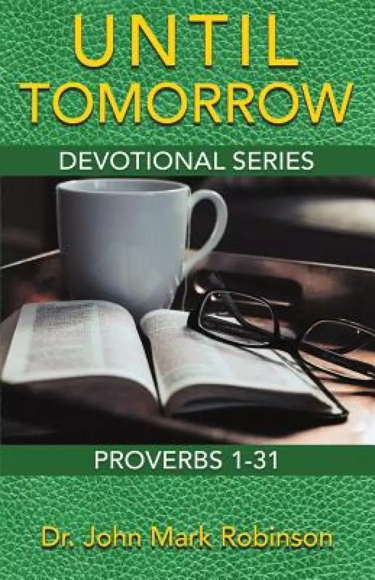 Until Tomorrow : Devotional Series - Proverbs 1-31