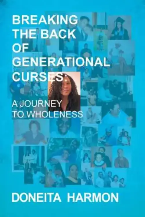 Breaking the Back of Generational Curses: A Journey to Wholeness