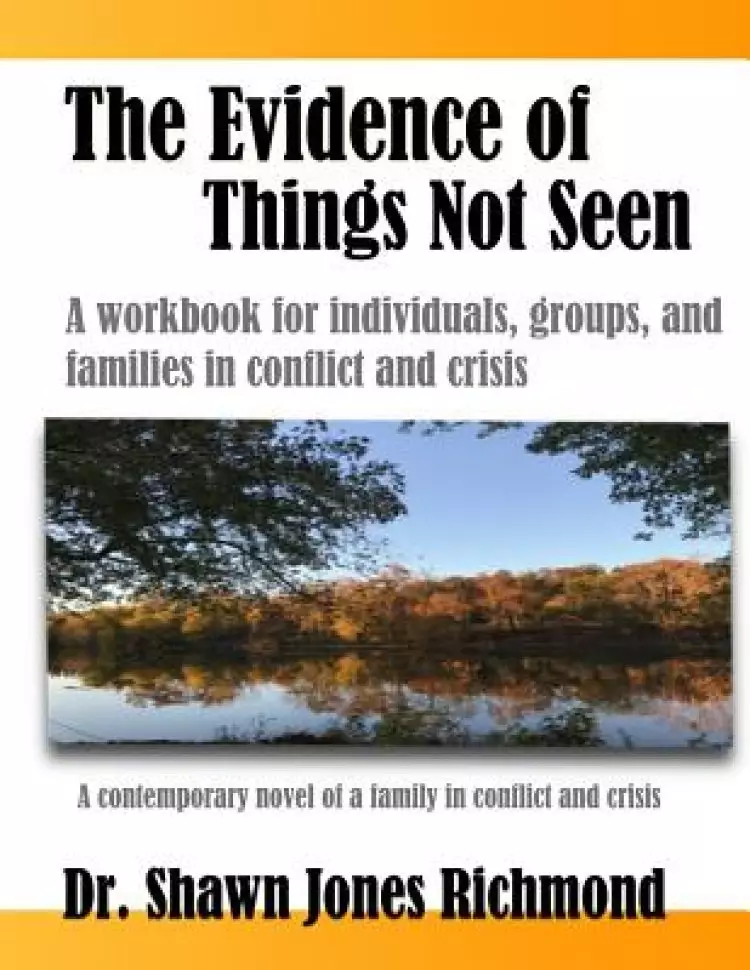 The Evidence of Things Not Seen, Bible Study Guide: A workbook for individuals, groups, and families in conflict and crisis