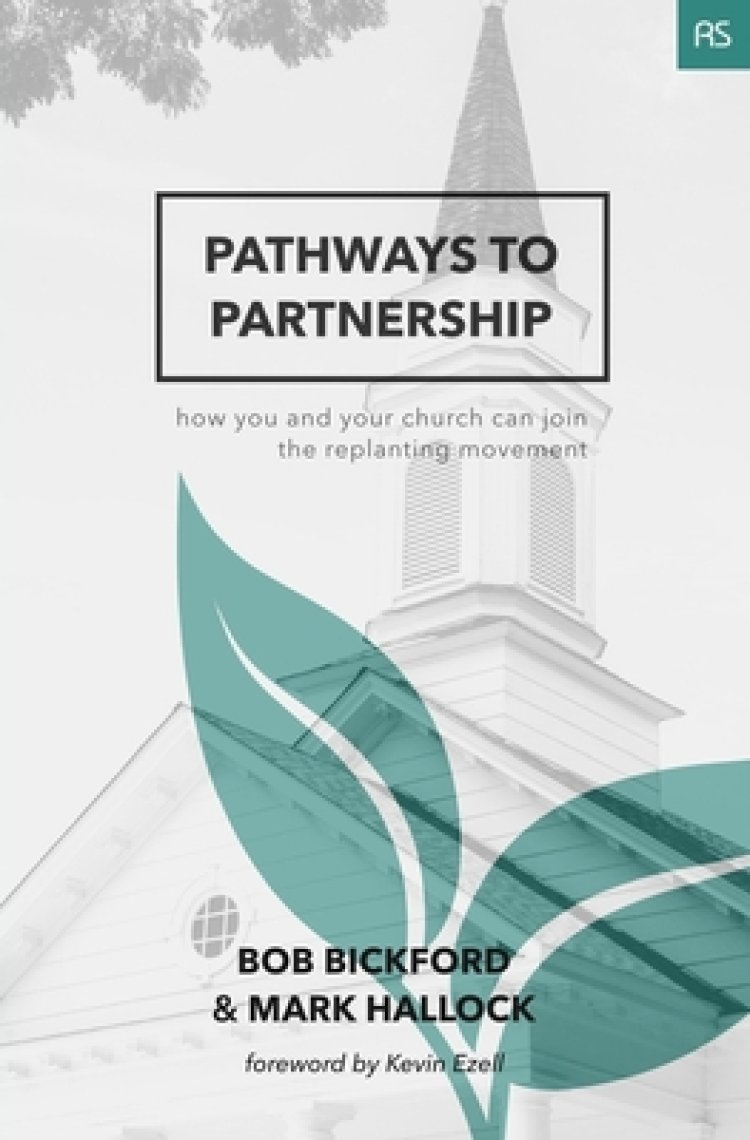 Pathways to Partnership: How You and Your Church Can Join the Replanting Movement