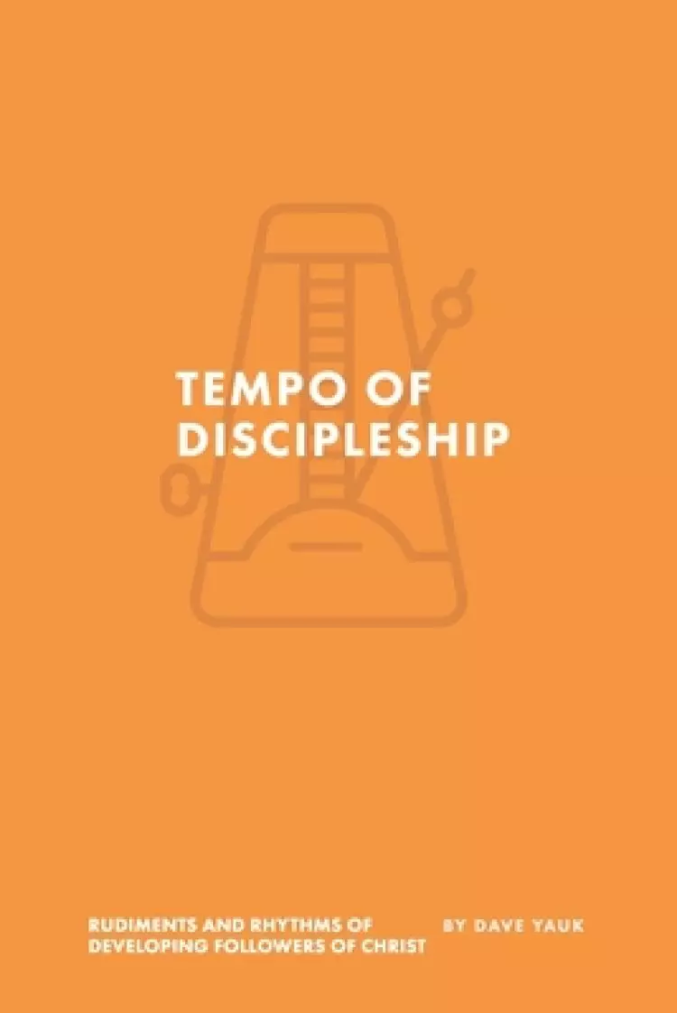 The Tempo of Discipleship: The Musical Rudiments and Rhythms of Developing Followers of Christ