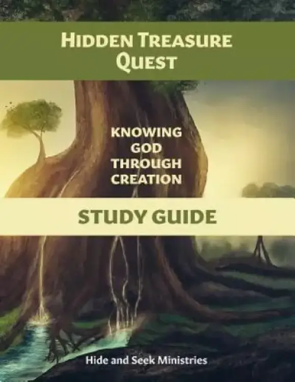 Hidden Treasure Quest: Knowing God Through Creation Study Guide