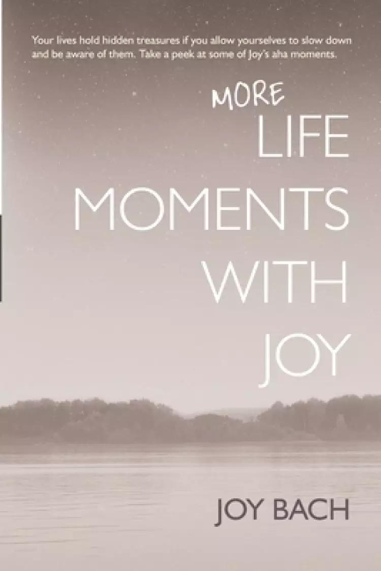 More Life Moments with Joy: Take another moment for Joy in your day.