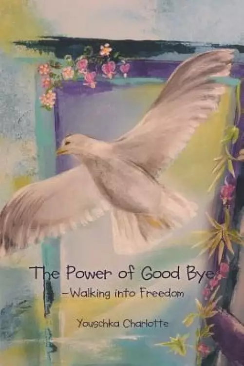 The Power of Good Bye: Walking into Freedom
