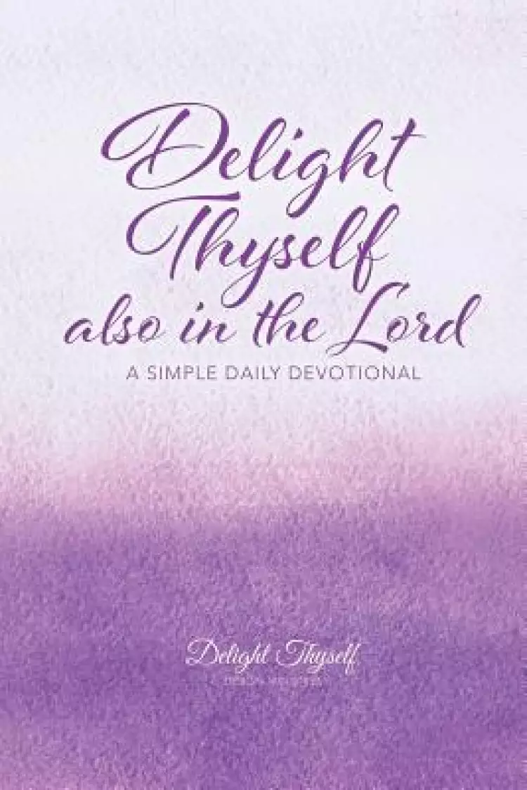Delight Thyself Also In The Lord: a simple daily devotional