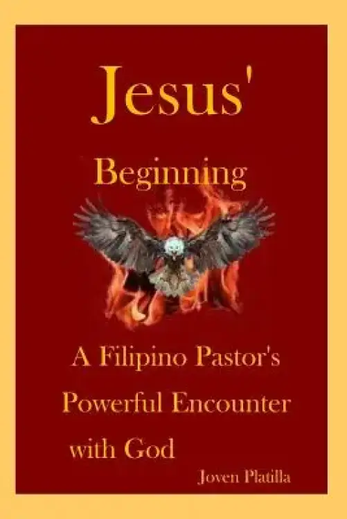 Jesus' Beginning: A Filipino Pastor's Powerful Encounter with God