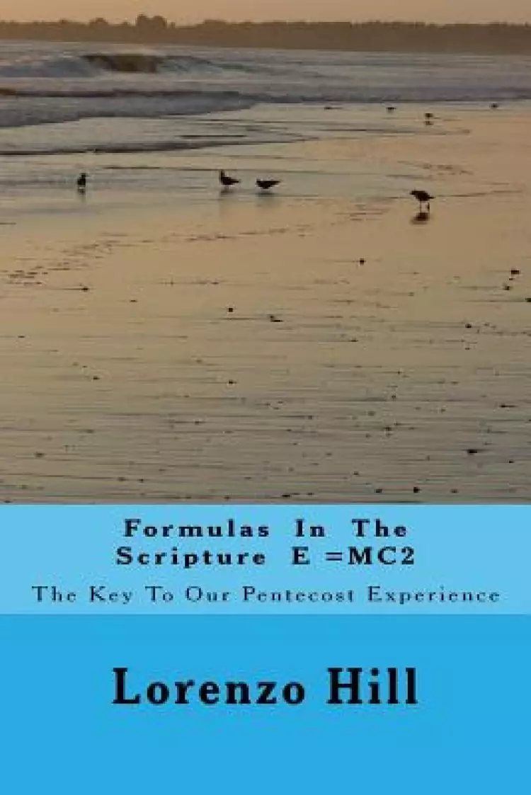 Formulas in the Scripture E =Mc2: The Key to Our Pentecost Experience