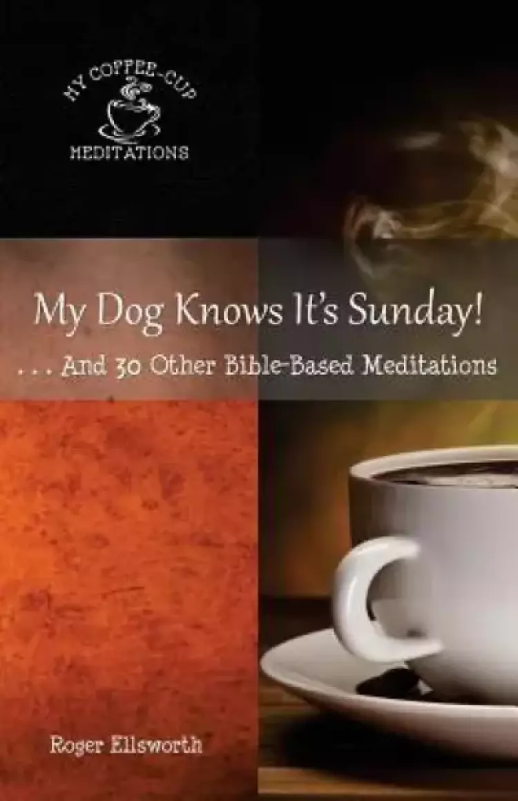 My Dog Knows It's Sunday: . . .And 30 Other Bible-Based Meditations
