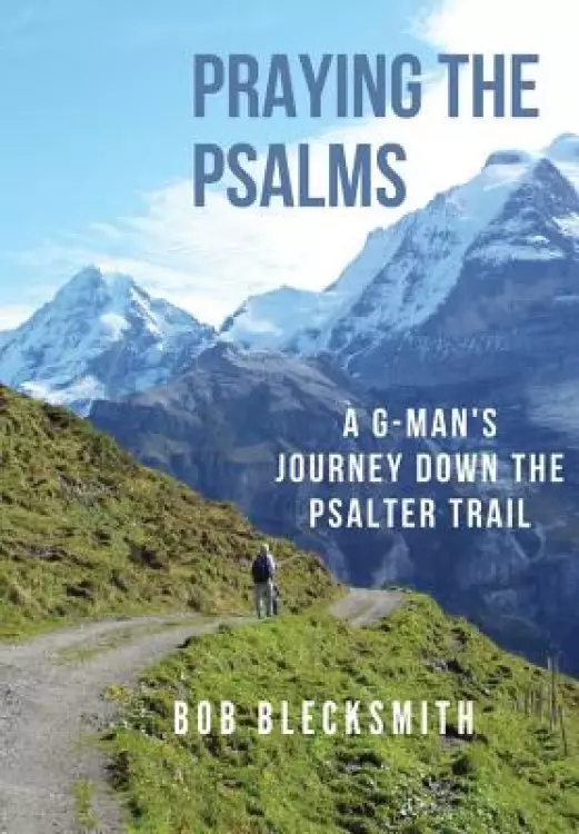 Praying the Psalms: A G-Man's Journey Down the Psalter Trail