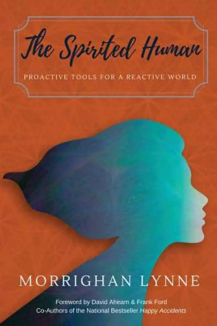 The Spirited Human: Proactive Tools for a Reactive World