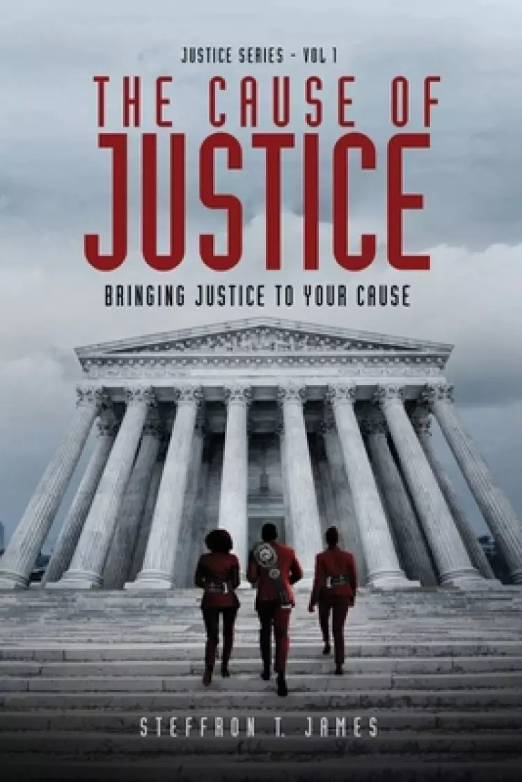The Cause of Justice: Bringing Justice to Your Cause