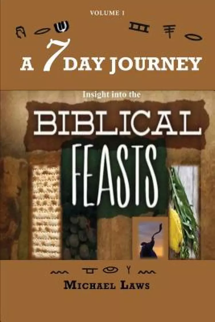 A 7 DAY JOURNEY: Insight into the BIBLICAL FEASTS