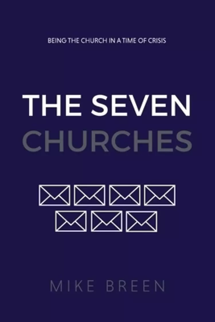 The Seven Churches : Being the church in a time of crisis