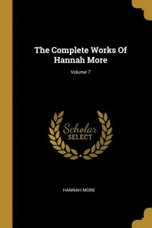 The Complete Works Of Hannah More; Volume 7