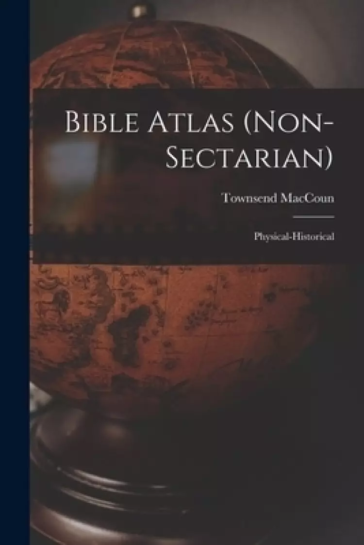 Bible Atlas (non-sectarian) : Physical-historical