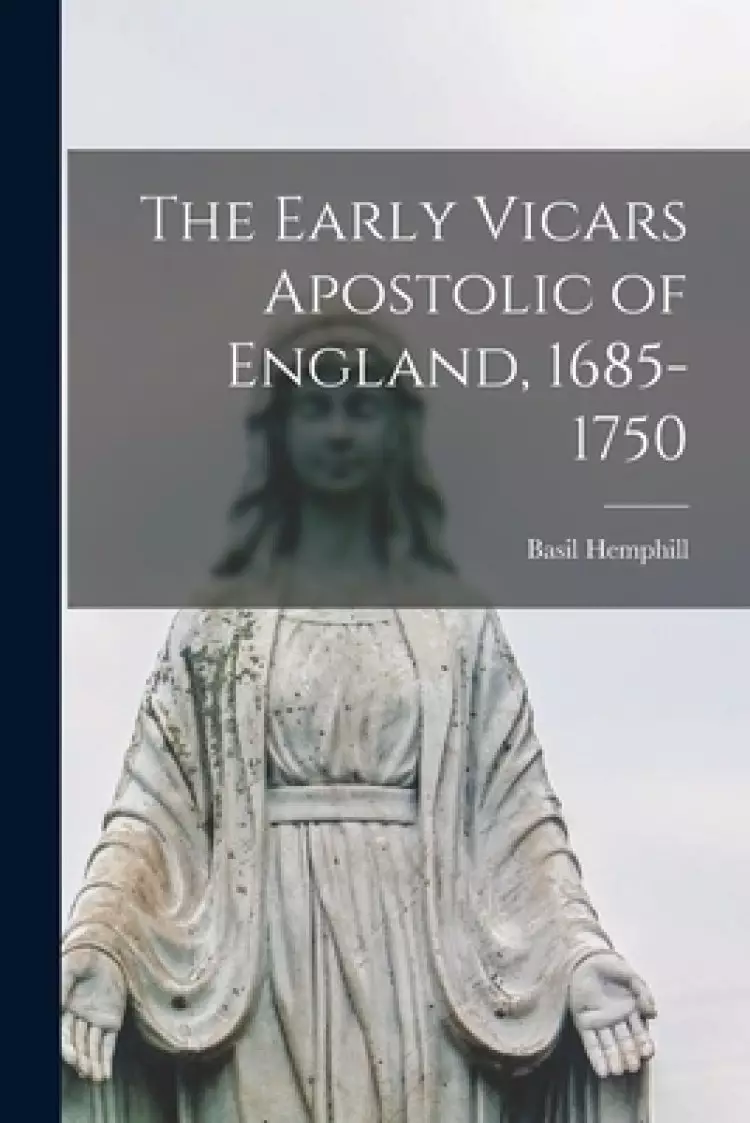 The Early Vicars Apostolic of England, 1685-1750