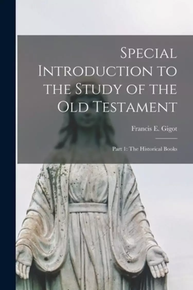 Special Introduction to the Study of the Old Testament: Part 1: The Historical Books