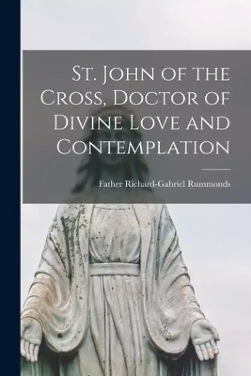St. John of the Cross, Doctor of Divine Love and Contemplation