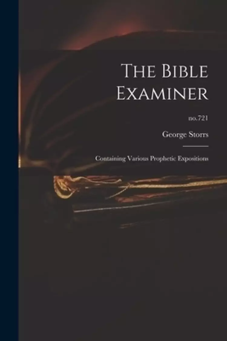 The Bible Examiner : Containing Various Prophetic Expositions; no.721