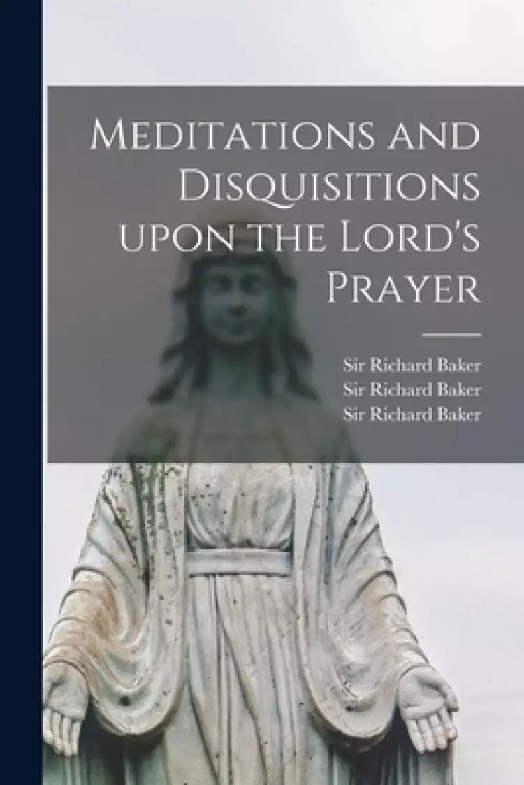 Meditations and Disquisitions Upon the Lord's Prayer