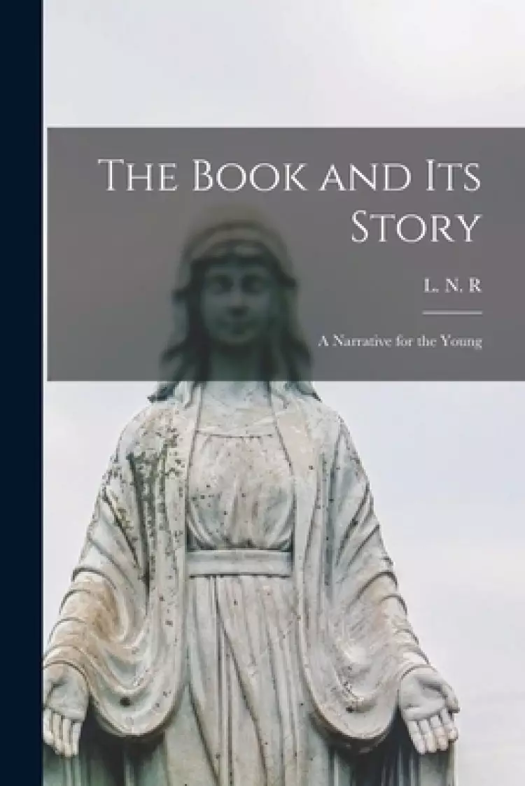The Book and Its Story : a Narrative for the Young
