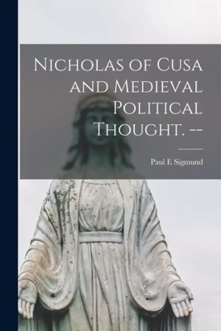 Nicholas of Cusa and Medieval Political Thought.