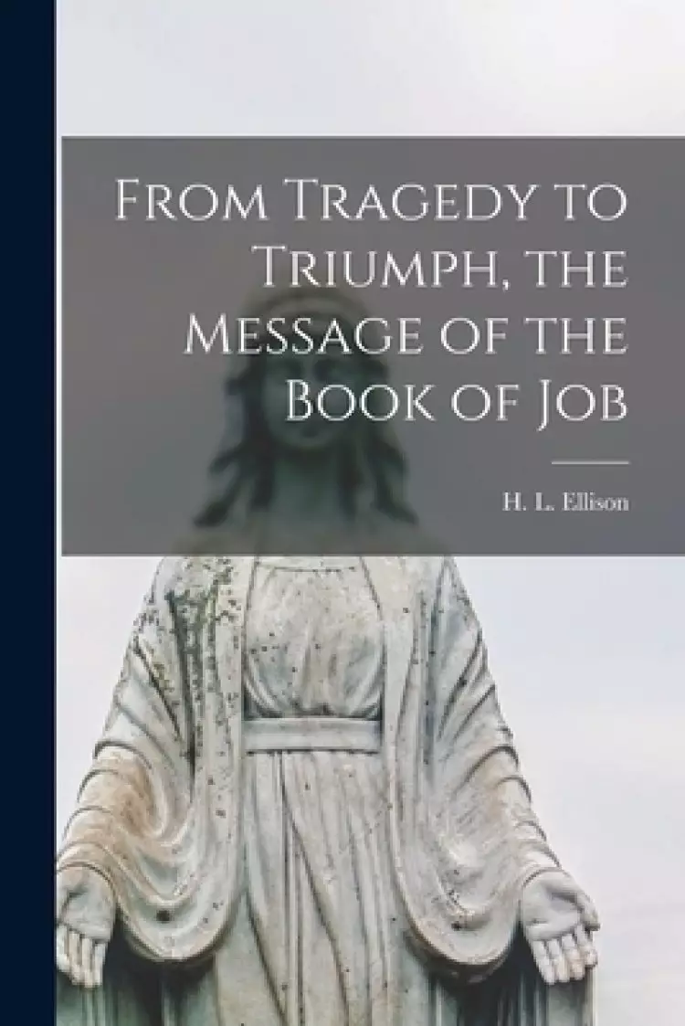 From Tragedy to Triumph, the Message of the Book of Job