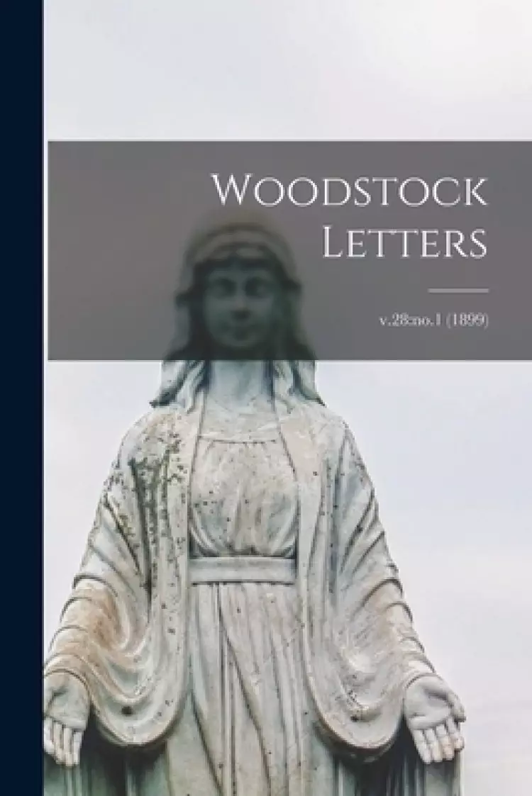 Woodstock Letters; v.28:no.1 (1899)