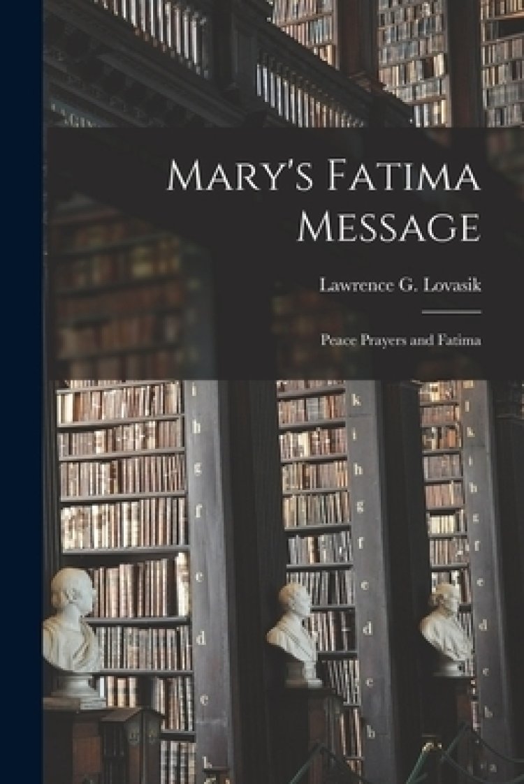 Mary's Fatima Message: Peace Prayers and Fatima