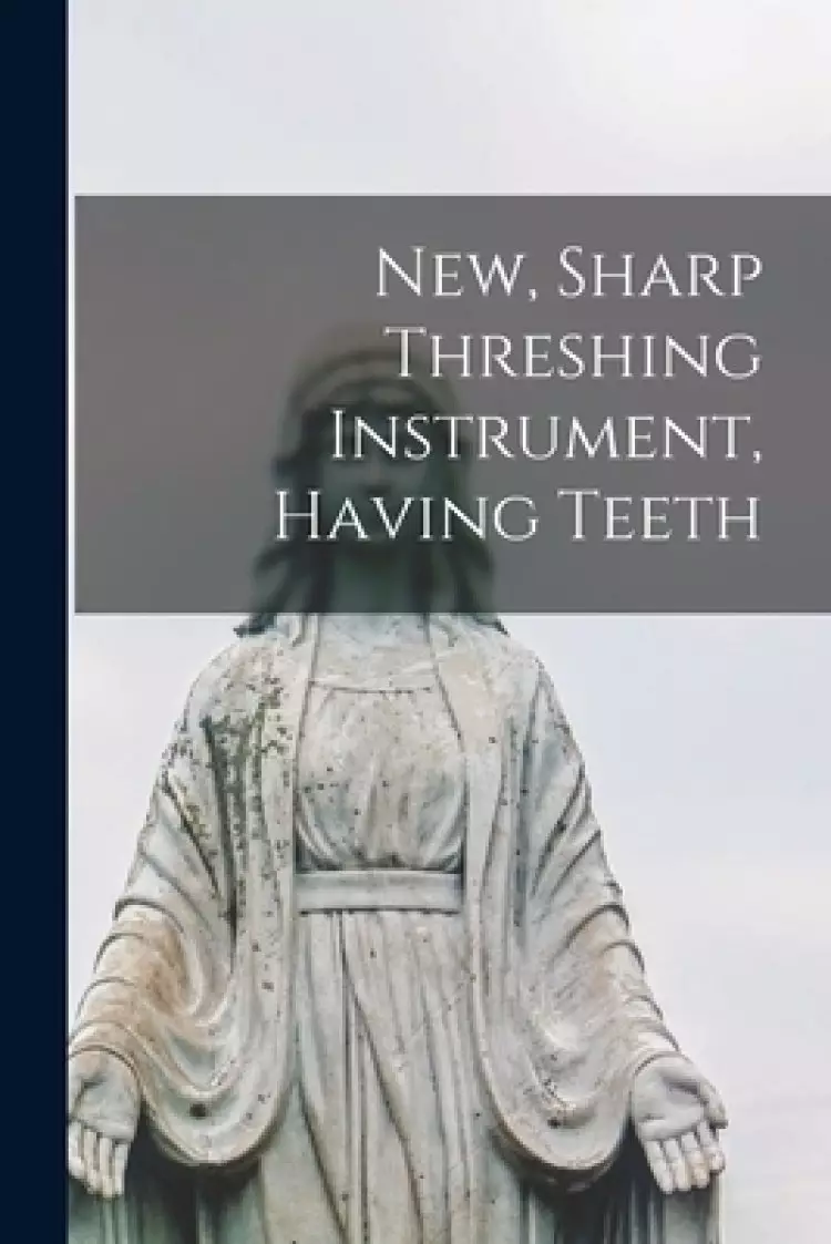 New, Sharp Threshing Instrument, Having Teeth