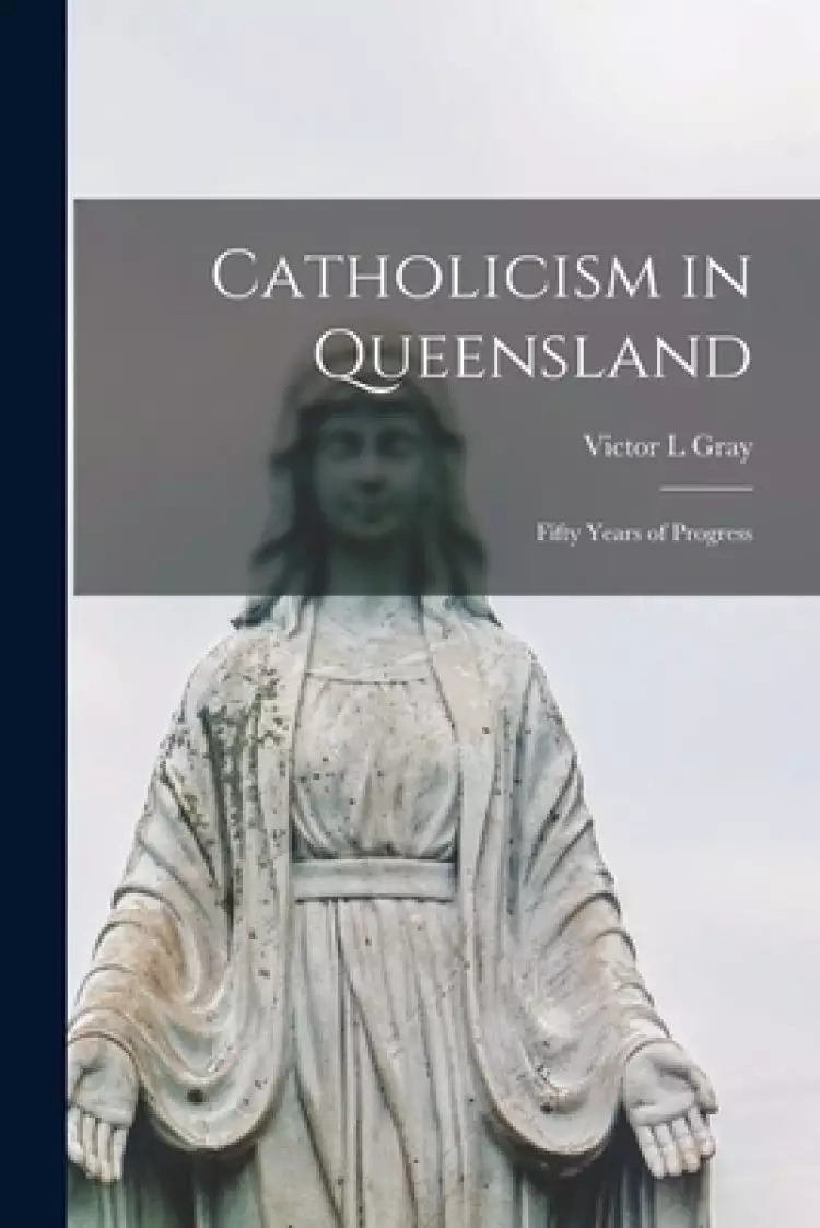 Catholicism in Queensland : Fifty Years of Progress
