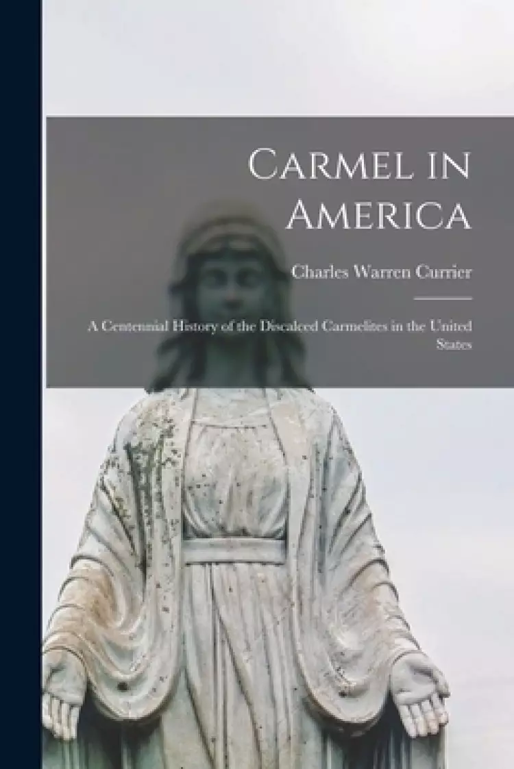Carmel in America : a Centennial History of the Discalced Carmelites in the United States
