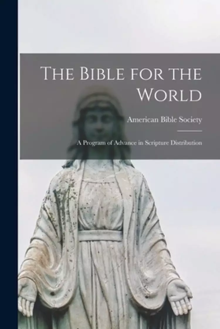 The Bible for the World: a Program of Advance in Scripture Distribution