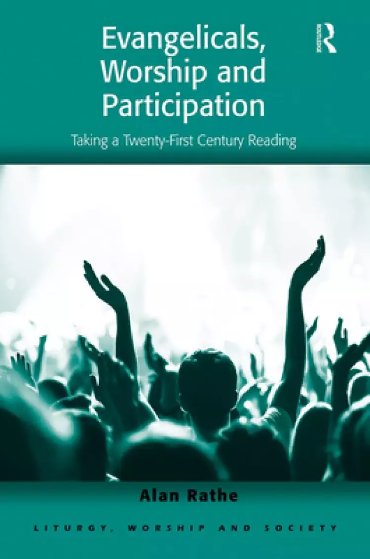 Evangelicals, Worship and Participation: Taking a Twenty-First Century Reading