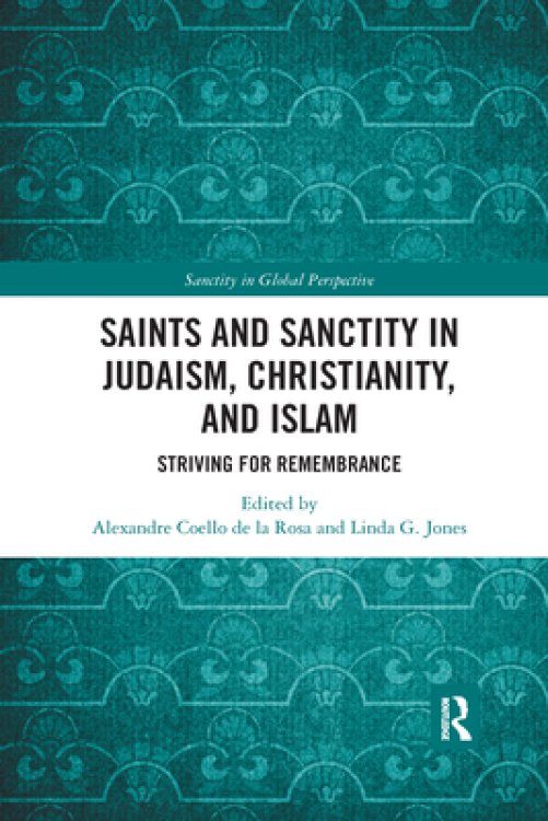 Saints and Sanctity in Judaism, Christianity, and Islam: Striving for Remembrance