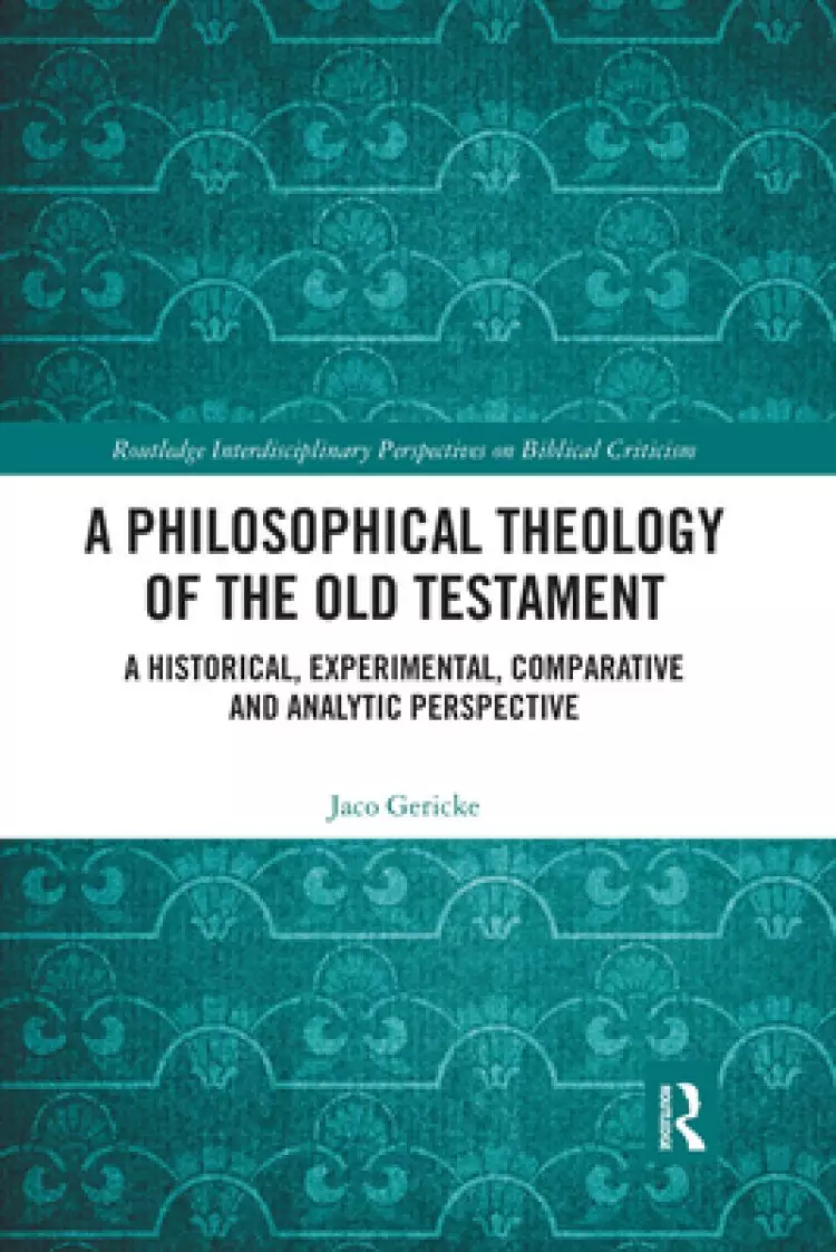 A Philosophical Theology of the Old Testament: A Historical, Experimental, Comparative and Analytic Perspective