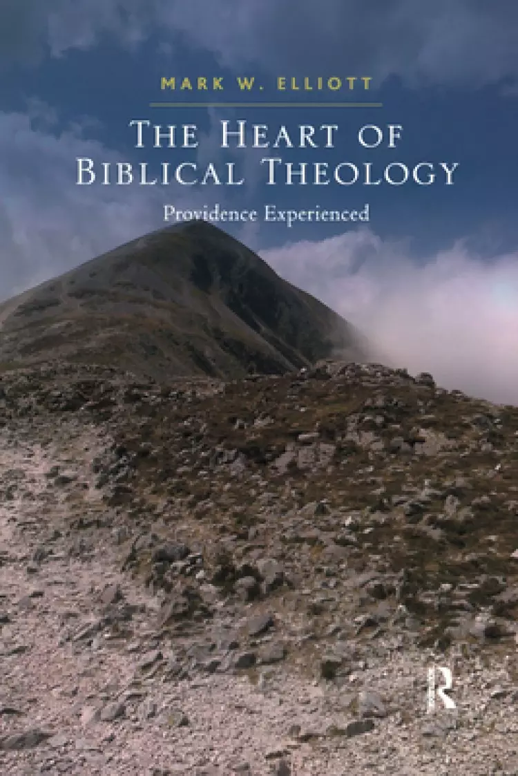 The Heart of Biblical Theology: Providence Experienced