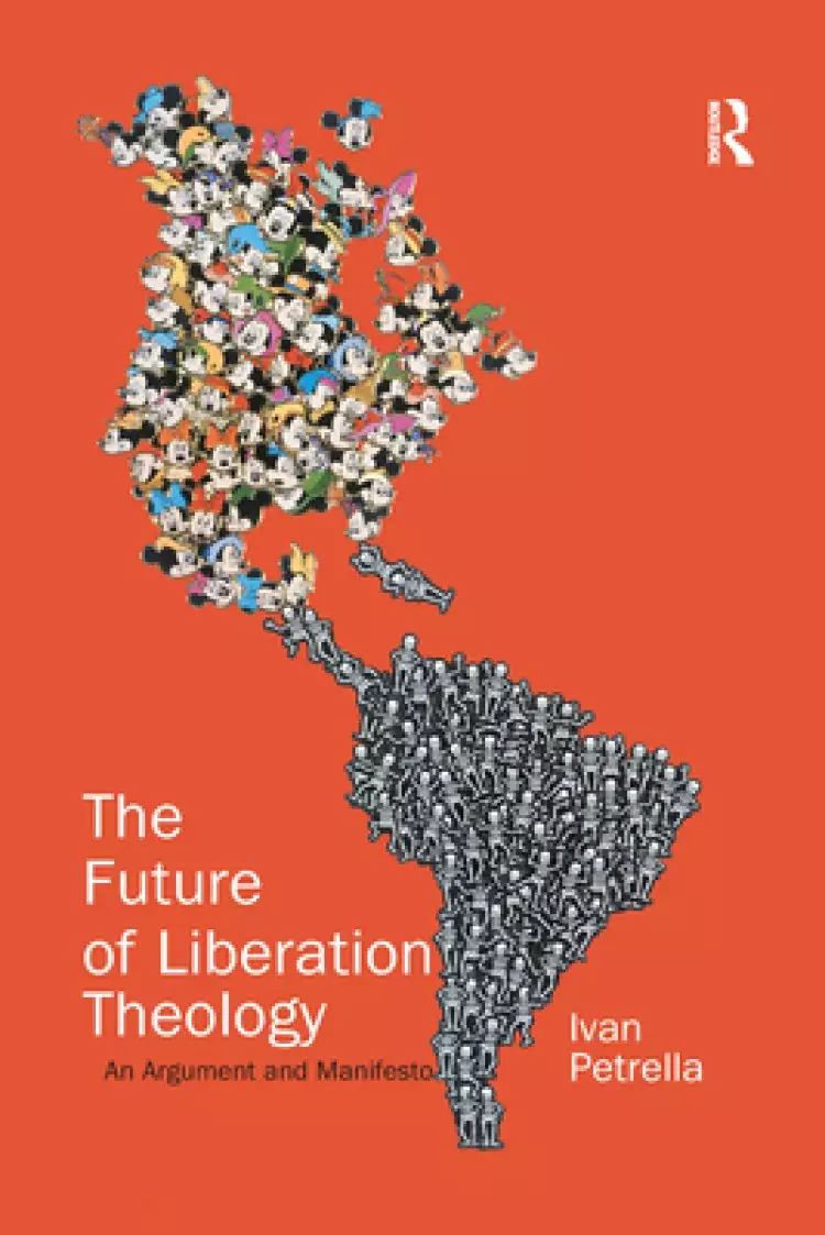 The Future of Liberation Theology: An Argument and Manifesto