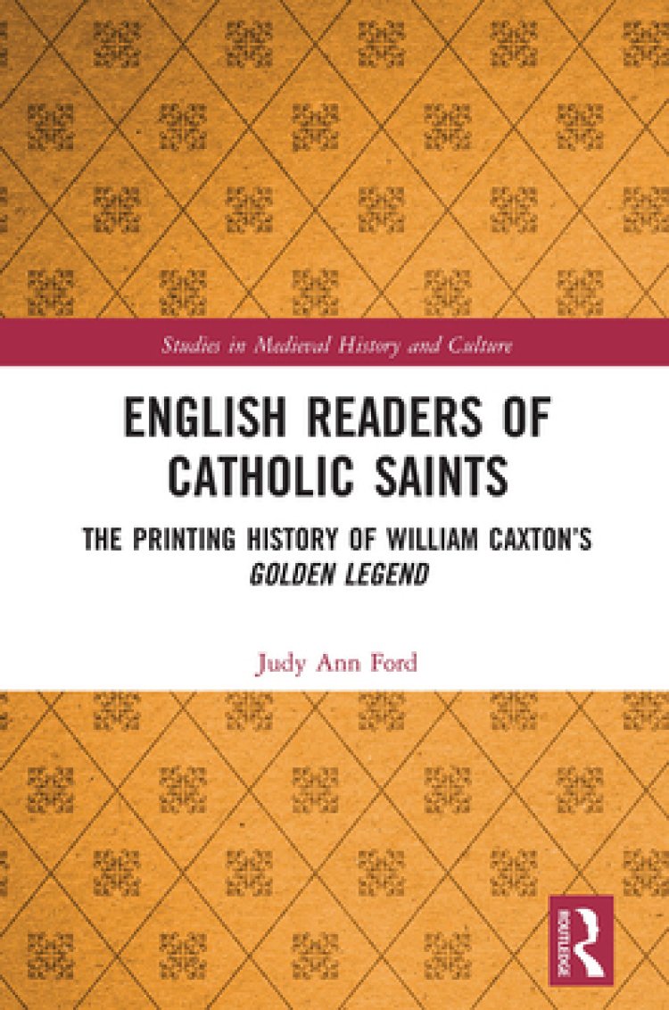 English Readers of Catholic Saints: The Printing History of William Caxton's Golden Legend