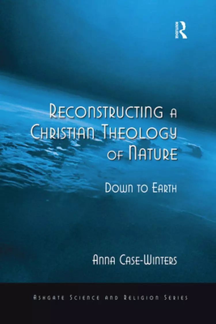 Reconstructing a Christian Theology of Nature: Down to Earth