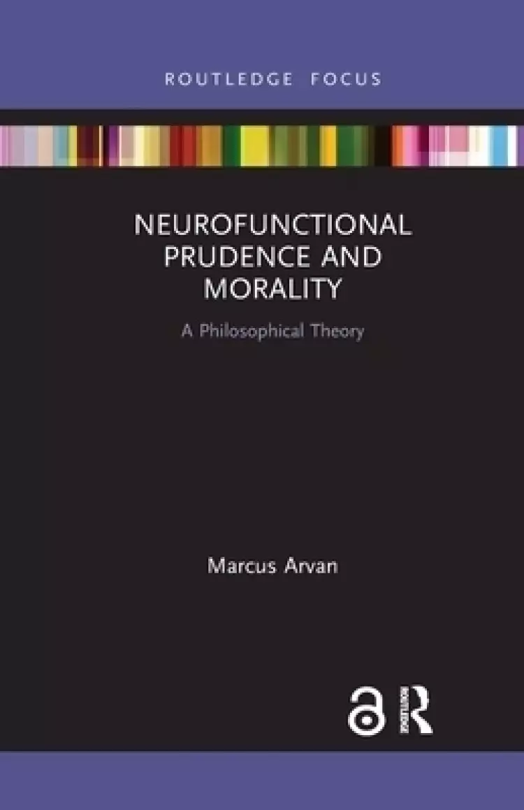 Neurofunctional Prudence and Morality: A Philosophical Theory
