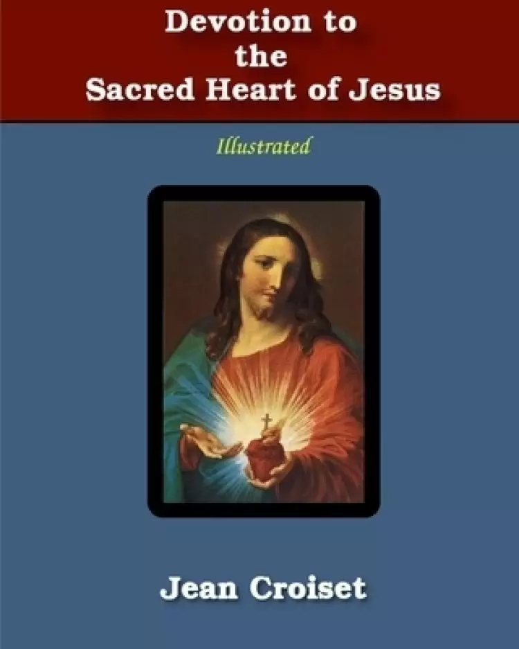 Devotion to the Sacred Heart of Jesus: Illustrated