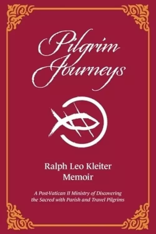 Pilgrim Journeys: A Post-Vatican II Ministry of Discovering the Sacred with Parish and Travel Pilgrims