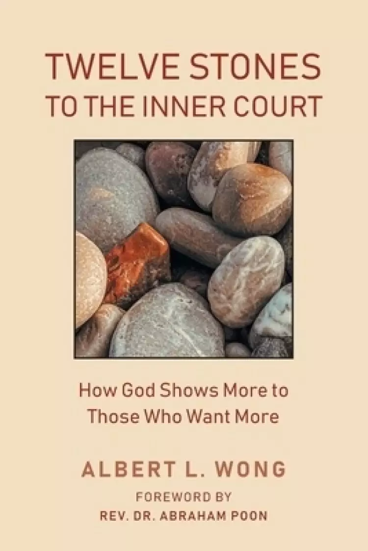 Twelve Stones to the Inner Court: How God Shows More to Those Who Want More.