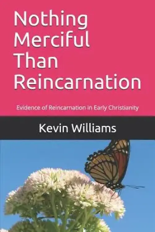 Nothing Merciful Than Reincarnation: Evidence of Reincarnation in Early Christianity