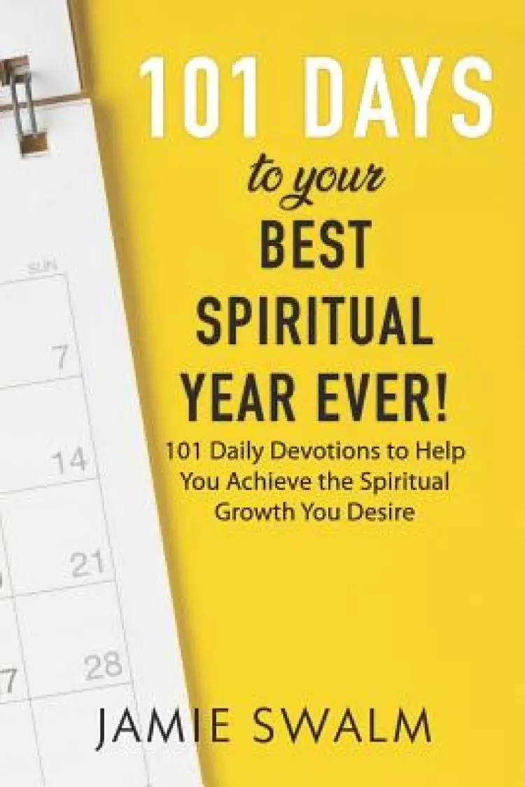 101 Days to Your Best Spiritual Year Ever!: 101 Daily Devotions to Help You Achieve the Spiritual Growth You Desire