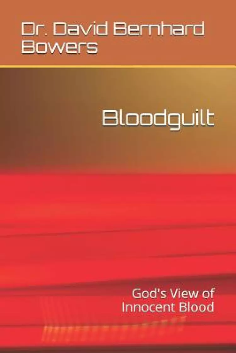 Bloodguilt: God's View of Innocent Blood