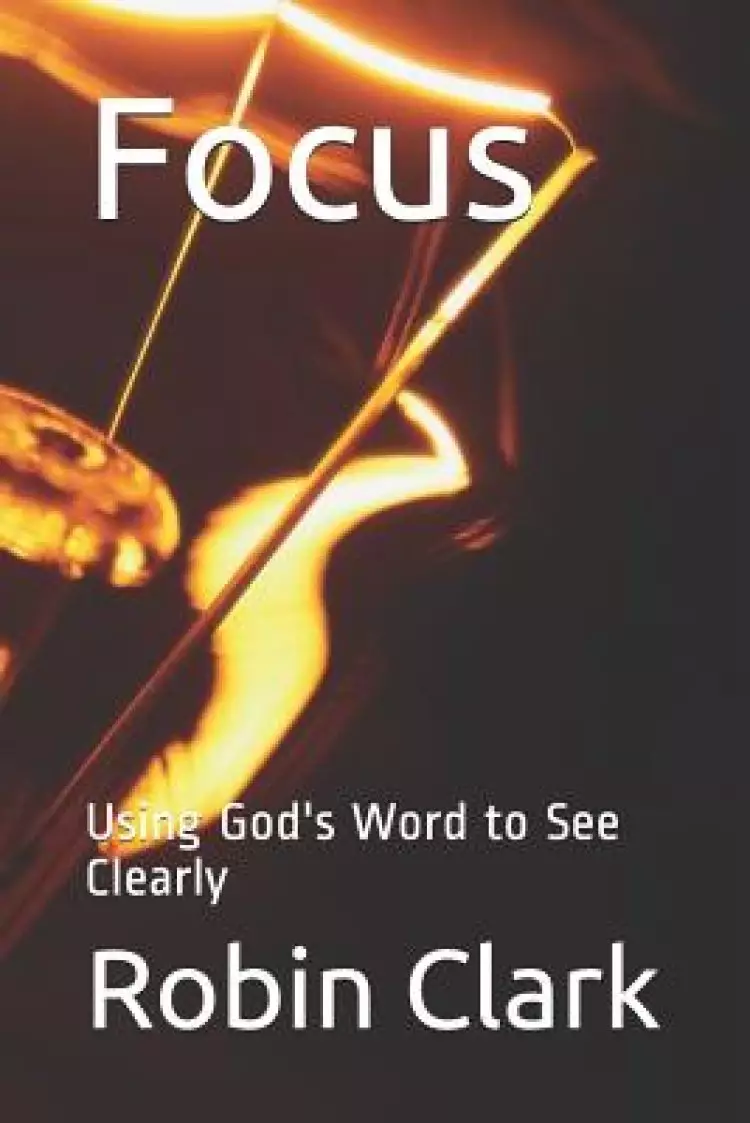 Focus: Using God's Word to See Clearly